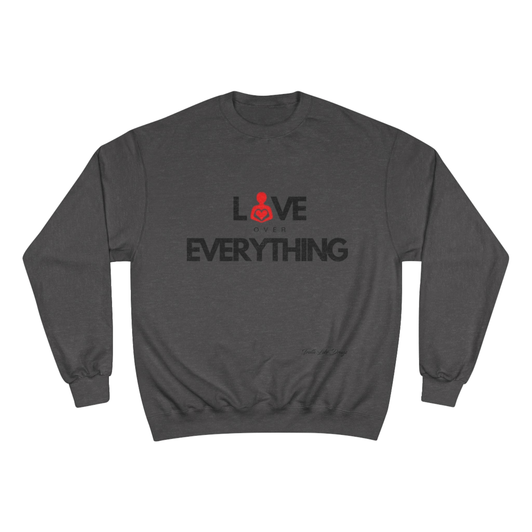 Love Over Everything | Champion Sweatshirt