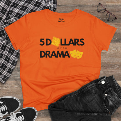 $5 Dollars Over Drama | Women's Midweight Cotton Tee