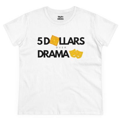 $5 Dollars Over Drama | Women's Midweight Cotton Tee