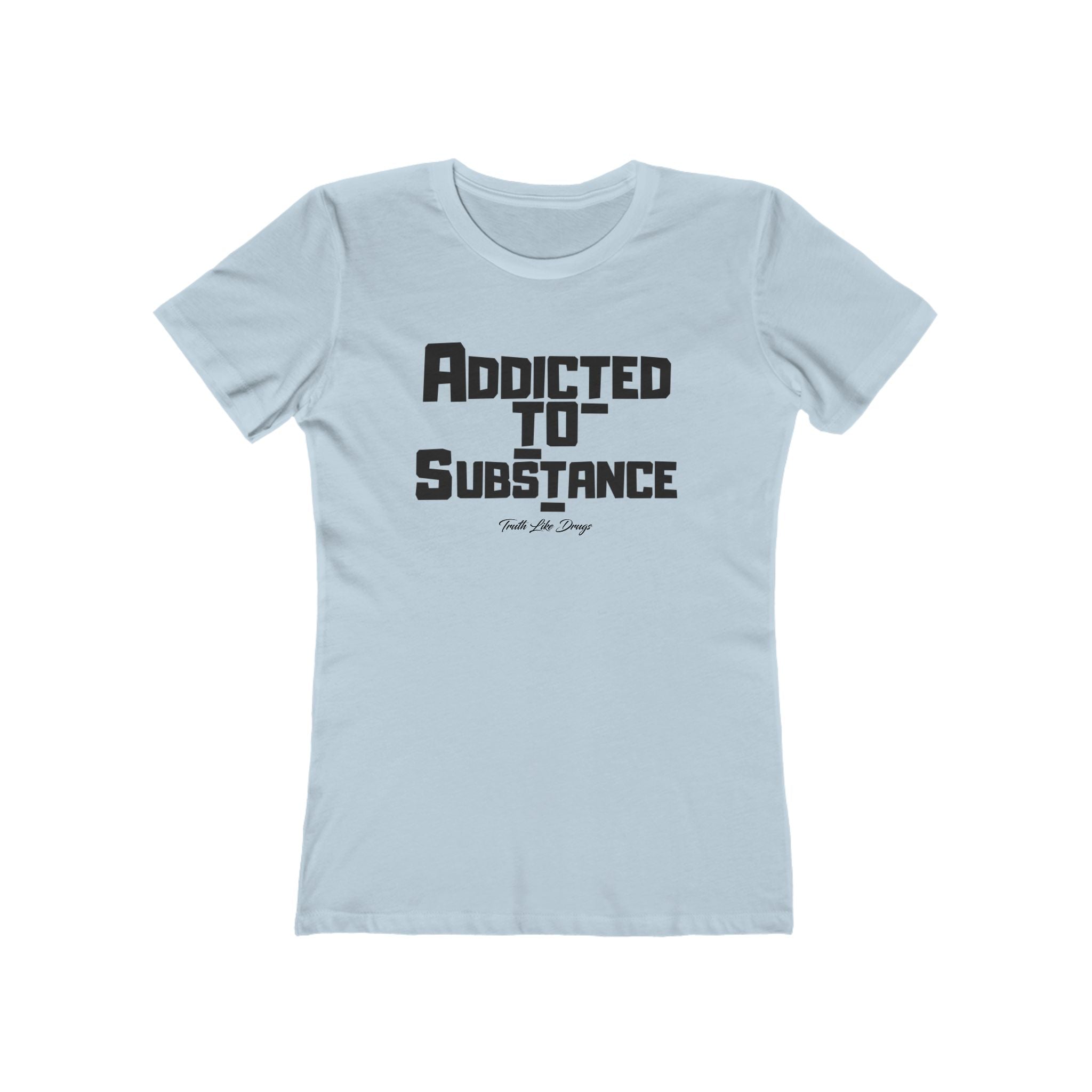 Addicted to Substance 2 | The Boyfriend Tee for Women