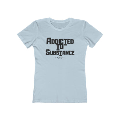 Addicted to Substance 2 | The Boyfriend Tee for Women