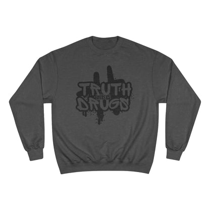 Truth Like Drugs | Champion Sweatshirt