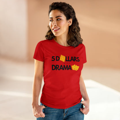 $5 Dollars Over Drama | Women's Midweight Cotton Tee