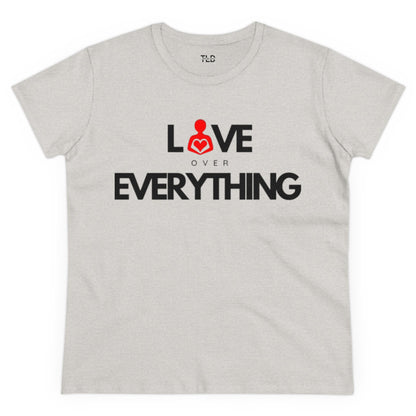 Love Over Everything | Women's Midweight Cotton Tee