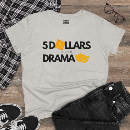 $5 Dollars Over Drama | Women's Midweight Cotton Tee